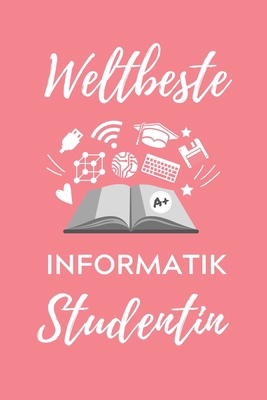 Weltbeste Informatik Studentin: A5 Geschenkbuch... [German] 1707817626 Book Cover