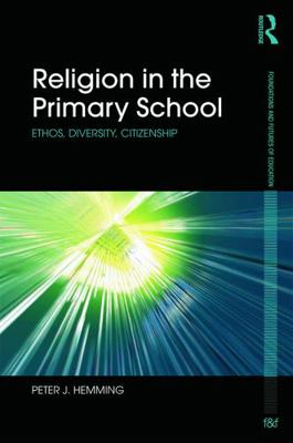 Religion in the Primary School: Ethos, Diversit... 0415714877 Book Cover