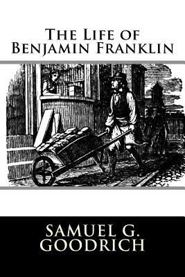 The Life of Benjamin Franklin 1981993533 Book Cover