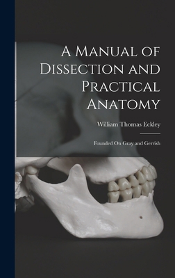 A Manual of Dissection and Practical Anatomy: F... 1016816464 Book Cover