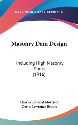 Masonry Dam Design: Including High Masonry Dams... 112037104X Book Cover