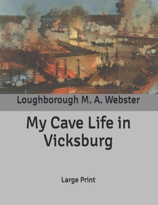 My Cave Life in Vicksburg: Large Print B085K7P9XL Book Cover