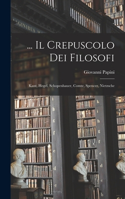 ... Il Crepuscolo Dei Filosofi: Kant, Hegel, Sc... [Italian] 1016111665 Book Cover