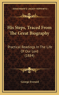 His Steps, Traced From The Great Biography: Pra... 1165554984 Book Cover