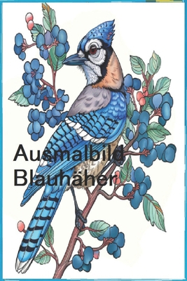 Ausmalbild Blauhäher [German] B0DBH2WJ82 Book Cover