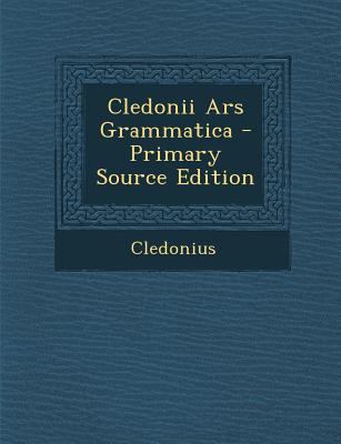 Cledonii Ars Grammatica - Primary Source Edition [Latin] 1295506440 Book Cover
