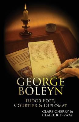 George Boleyn: Tudor Poet, Courtier & Diplomat 8493746452 Book Cover