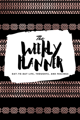 The Weekly Planner: Day-To-Day Life, Thoughts, ... 1222236117 Book Cover