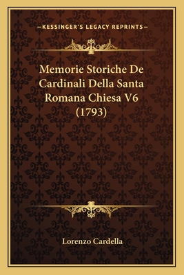 Memorie Storiche De Cardinali Della Santa Roman... [Italian] 1166186962 Book Cover
