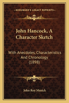 John Hancock, A Character Sketch: With Anecdote... 1164842188 Book Cover