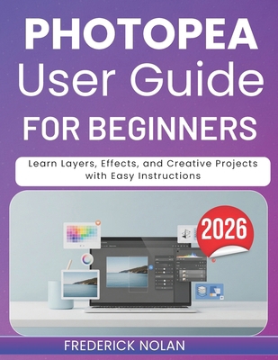 Photopea User Guide for Beginners 2026: Learn L... B0GXB27S5P Book Cover
