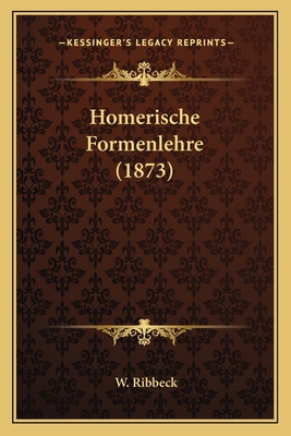 Homerische Formenlehre (1873) [German] 116547042X Book Cover