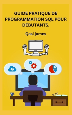 Guide Pratique de Programmation SQL Pour Débuta... [French] B0C9S7QZD4 Book Cover