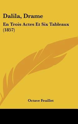 Dalila, Drame: En Trois Actes Et Six Tableaux (... [French] 1162118059 Book Cover