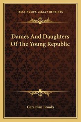 Dames And Daughters Of The Young Republic 1163279560 Book Cover