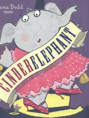 Cinderelephant (Emma Dodd Series) 1848777965 Book Cover