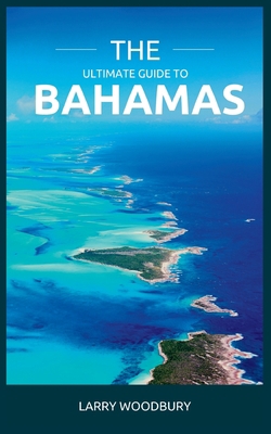 The Ultimate Guide To The Bahamas: A Comprehens... B0BW2QM46R Book Cover