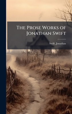 The Prose Works of Jonathan Swift 102414626X Book Cover