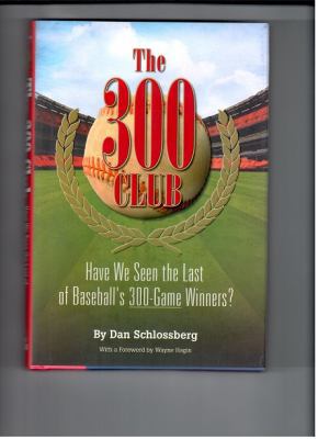 The 300 Club: Have We Seen the Last of Baseball... 0984113037 Book Cover