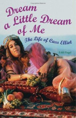 Dream a Little Dream of Me: The Life of Cass El... 1556525885 Book Cover