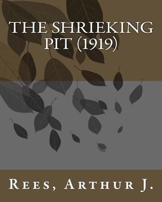 The shrieking pit (1919) by: Rees, Arthur J. 1530397189 Book Cover