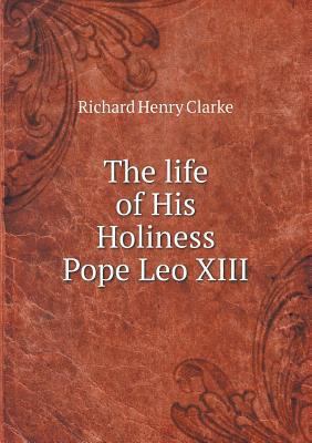 The life of His Holiness Pope Leo XIII 5518630182 Book Cover