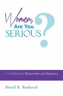Women, Are You Serious?: A Guidebook for Relati... 1496915720 Book Cover