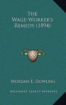The Wage-Worker's Remedy (1894) 1165192993 Book Cover