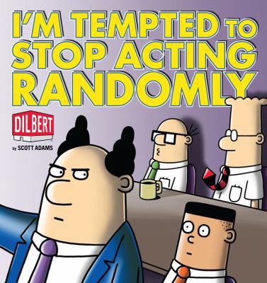 I'm Tempted to Stop Acting Randomly: A Dilbert ... B0055X4R1K Book Cover