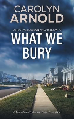 What We Bury: A Tense Crime Thriller and Police... 1989706428 Book Cover