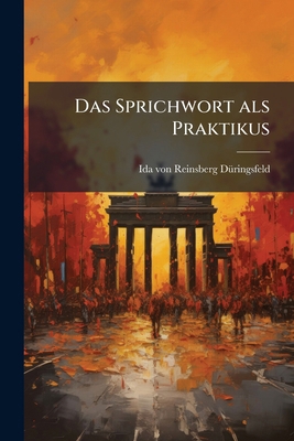 Das Sprichwort als Praktikus [German] 1247019489 Book Cover