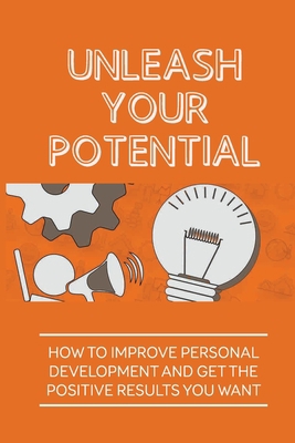 Unleash Your Potential: How To Improve Personal... B0991C7ZX9 Book Cover