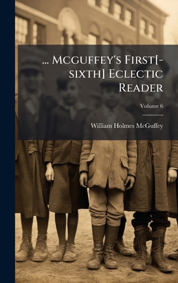 ... Mcguffey's First[-sixth] Eclectic Reader 1024659143 Book Cover