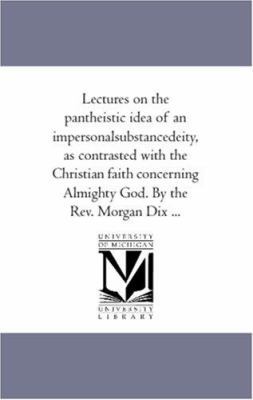 Lectures On the Pantheistic Idea of An Imperson... 1425508650 Book Cover