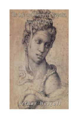 The Life and Times of Cleopatra, Queen of Egypt... 1542960282 Book Cover