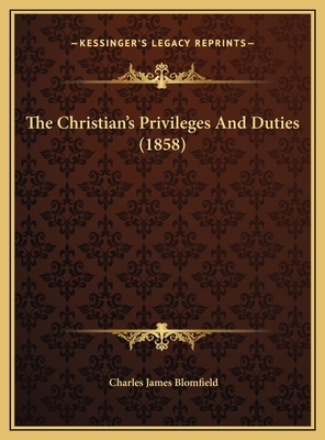 The Christian's Privileges And Duties (1858) 1169534686 Book Cover