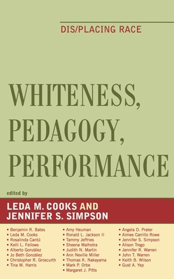 Whiteness, Pedagogy, Performance: Dis/Placing Race 0739114638 Book Cover
