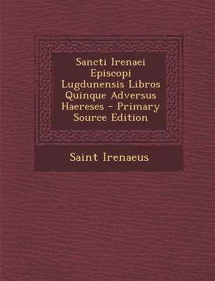 Sancti Irenaei Episcopi Lugdunensis Libros Quin... [Latin] 1294597418 Book Cover