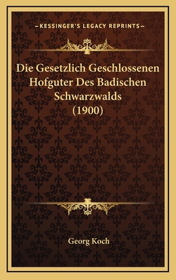 Die Gesetzlich Geschlossenen Hofguter Des Badis... [German] 1168521912 Book Cover