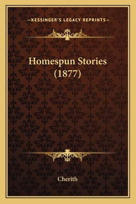 Homespun Stories (1877) 1164675354 Book Cover