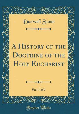 A History of the Doctrine of the Holy Eucharist... 0267743319 Book Cover