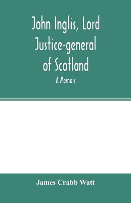 John Inglis, Lord Justice-general of Scotland: ... 9354001270 Book Cover