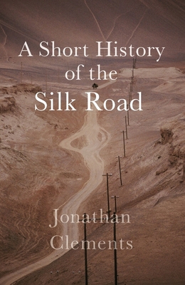 A Short History of the Silk Road 190996137X Book Cover