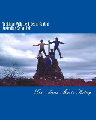 Trekking With the T-Team: Central Australian Sa... 1983920363 Book Cover