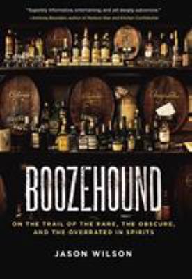 Boozehound: On the Trail of the Rare, the Obscu... B008YF9ULI Book Cover
