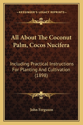 All About The Coconut Palm, Cocos Nucifera: Inc... 1164562924 Book Cover