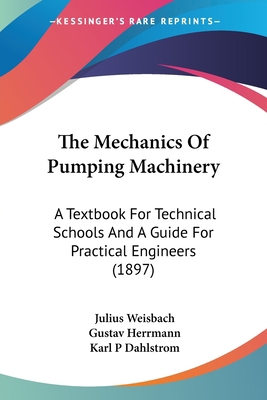 The Mechanics Of Pumping Machinery: A Textbook ... 0548825041 Book Cover