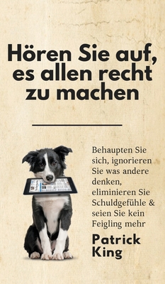 Hören Sie auf, es allen recht zu machen: Behaup... [German] 1647433231 Book Cover