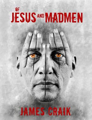 Of Jesus and Madmen 1499207484 Book Cover