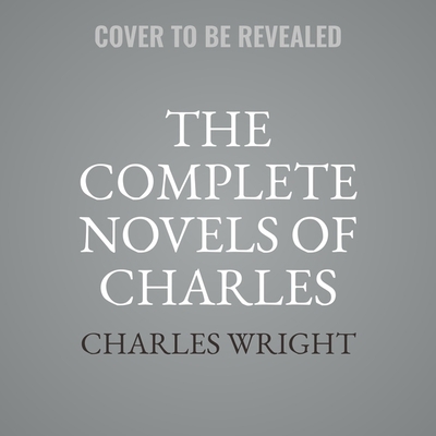 The Collected Novels of Charles Wright Lib/E: T... 1982538813 Book Cover